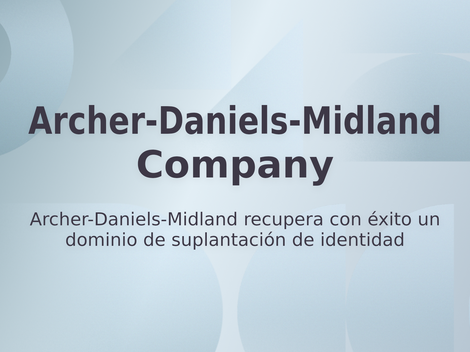 Archer-Daniels-Midland recupera con éxito un dominio de suplantación de identidad