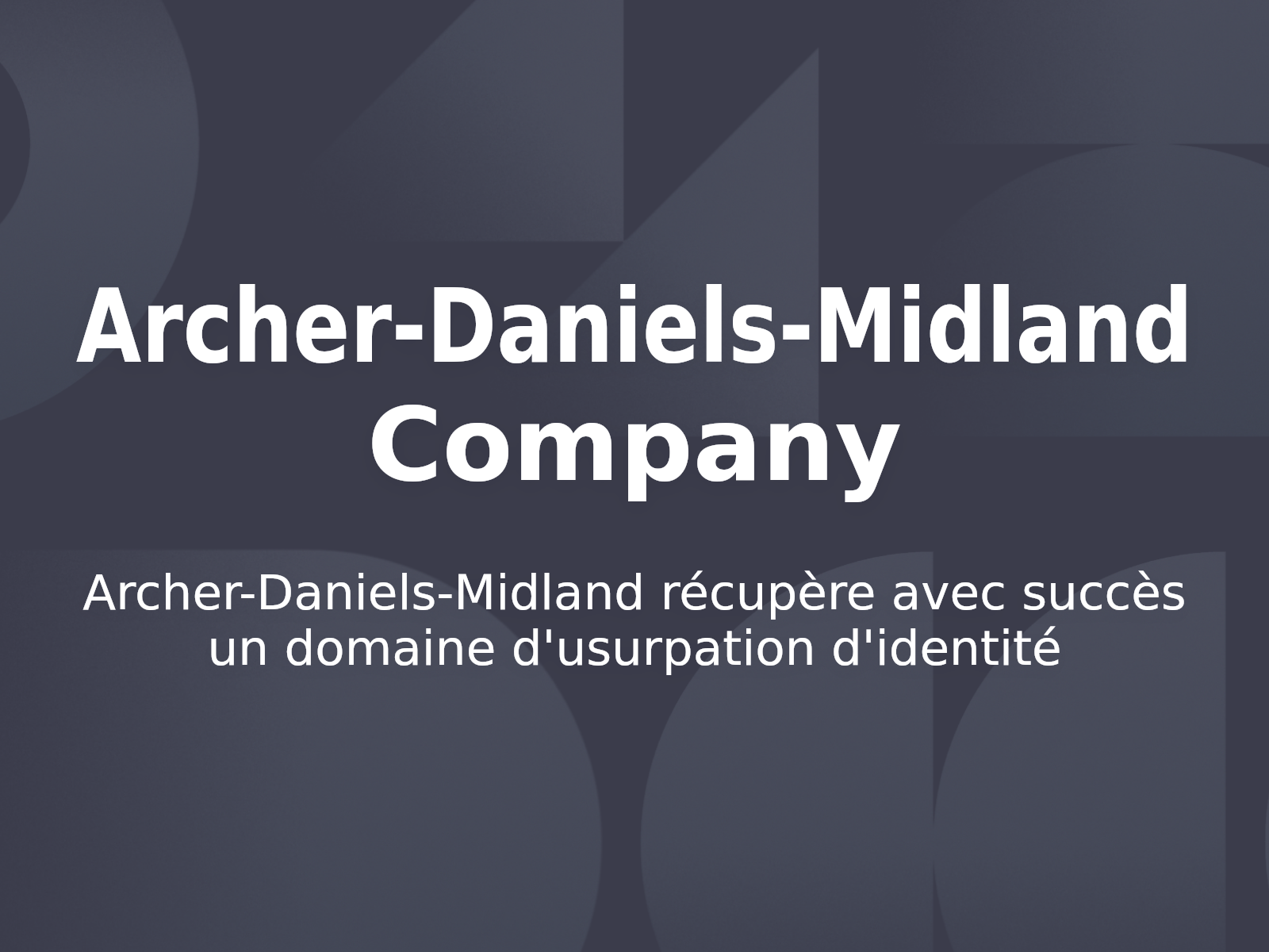 Archer-Daniels-Midland récupère avec succès un domaine d’usurpation d’identité