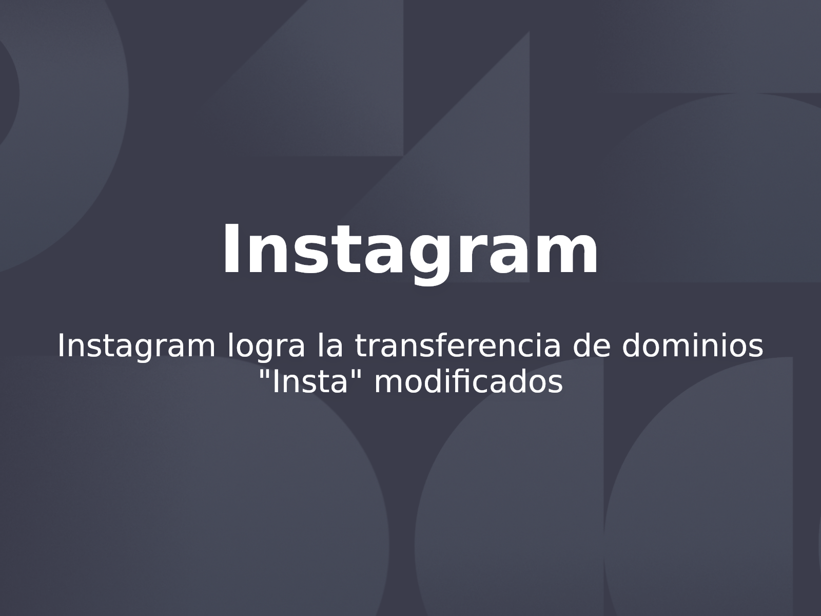 Instagram logra la transferencia de dominios «Insta» modificados