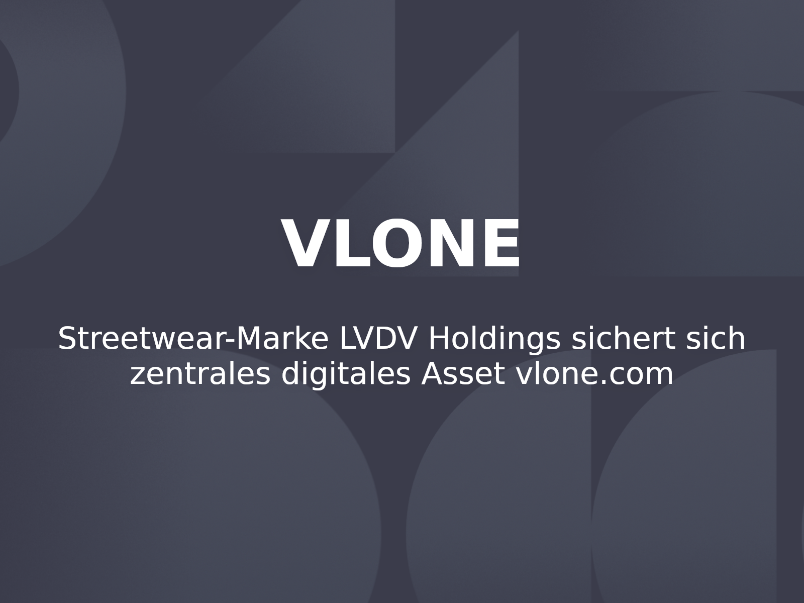 Streetwear-Marke LVDV Holdings sichert sich zentrales digitales Asset vlone.com