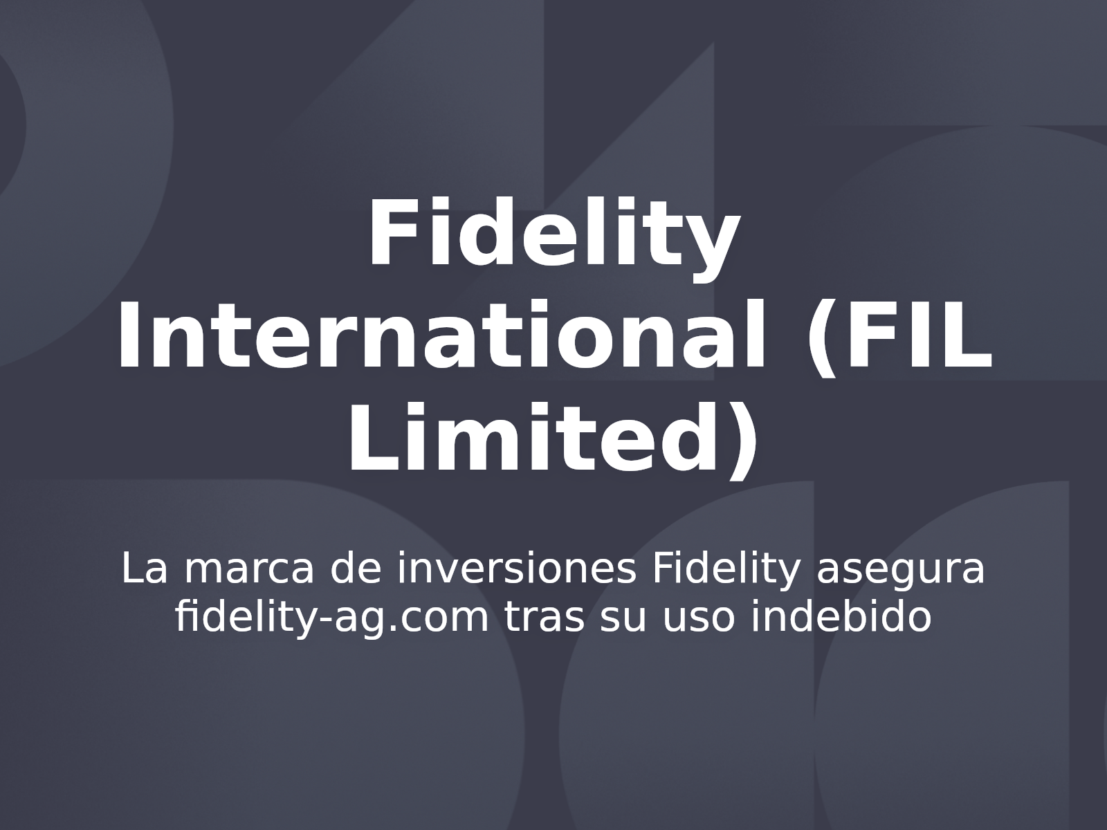 La marca de inversiones Fidelity asegura fidelity-ag.com tras su uso indebido
