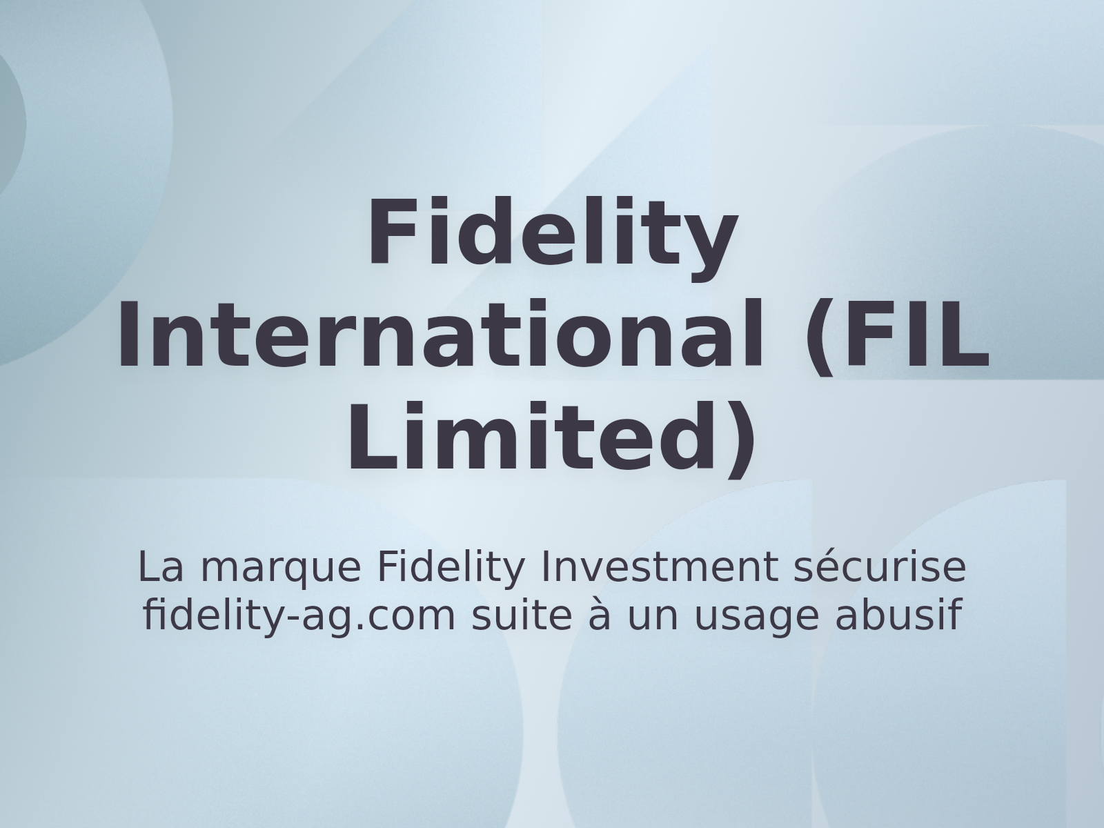 La marque Fidelity Investment sécurise fidelity-ag.com suite à un usage abusif