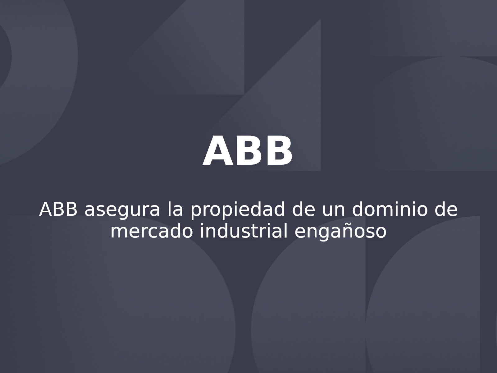 ABB asegura la propiedad de un dominio de mercado industrial engañoso