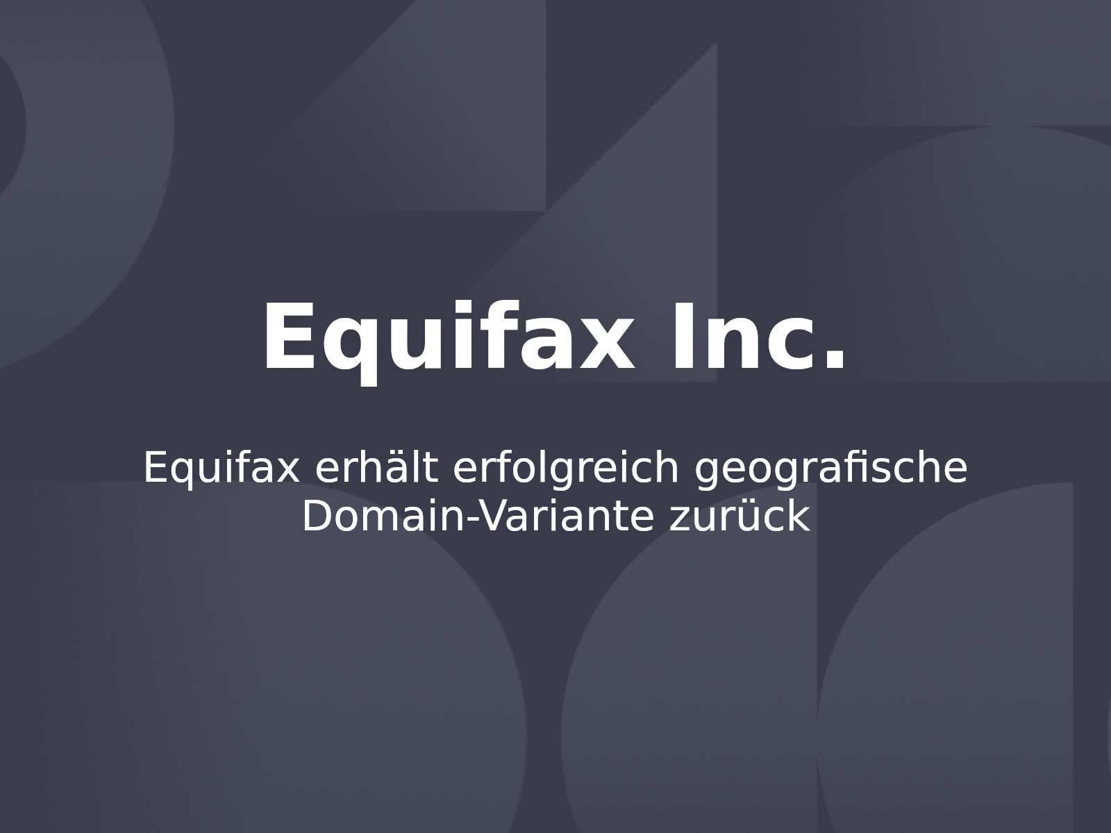 Equifax erhält erfolgreich geografische Domain-Variante zurück