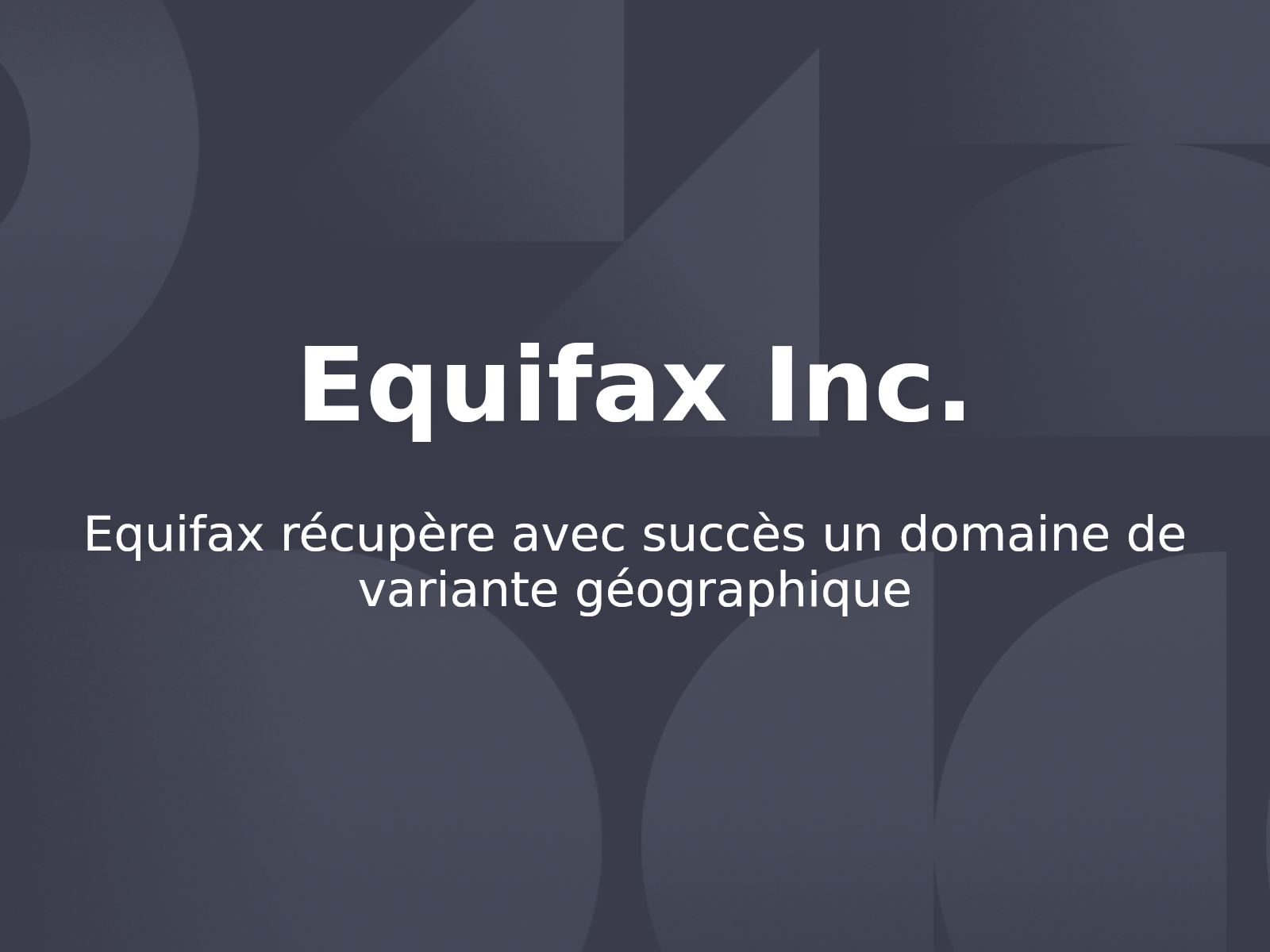 Equifax récupère avec succès un domaine de variante géographique