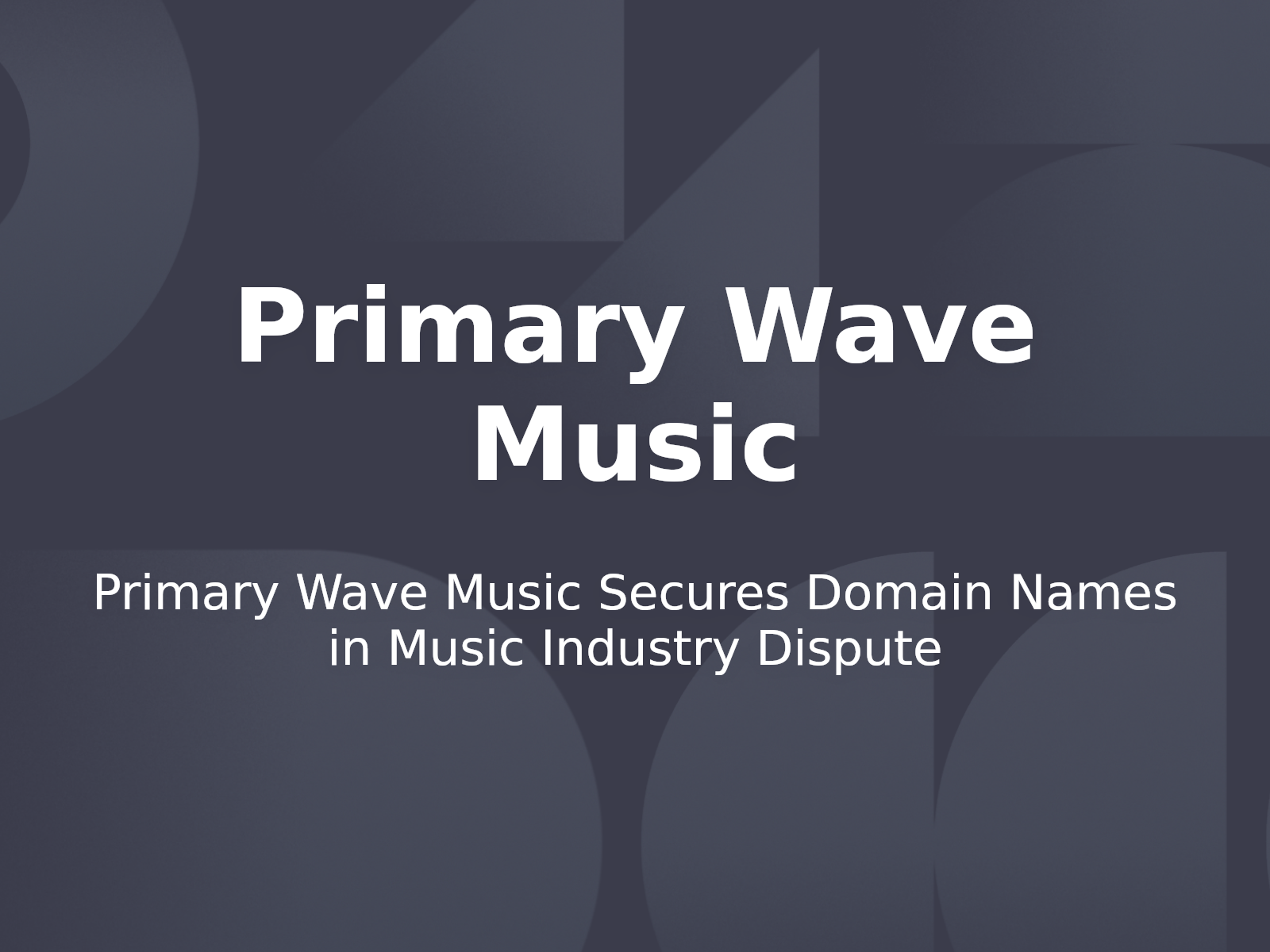 Primary Wave Music Secures Domain Names in Music Industry Dispute