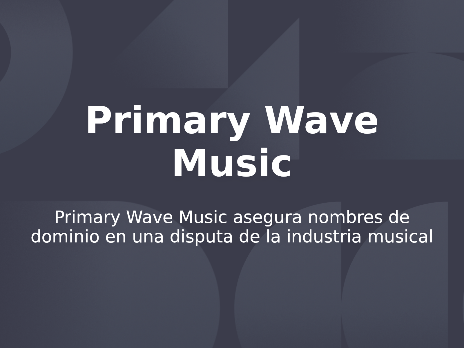 Primary Wave Music asegura nombres de dominio en una disputa de la industria musical