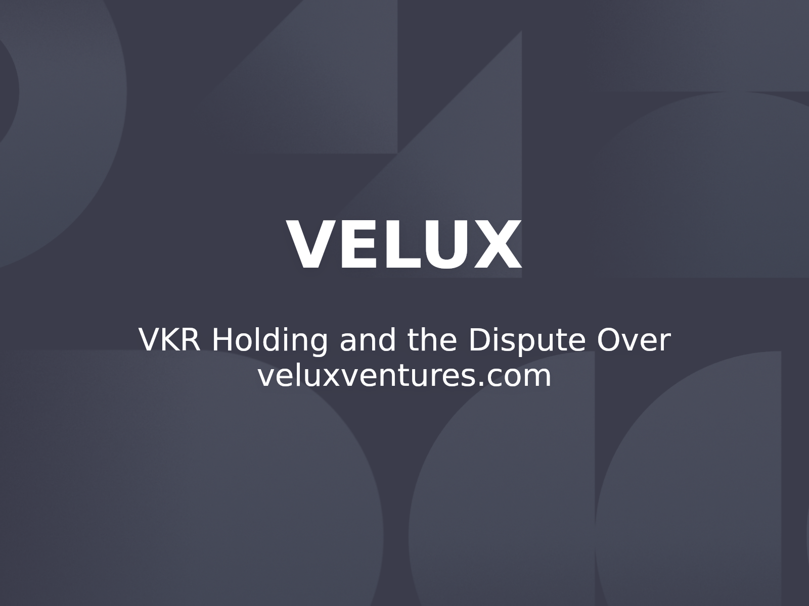 VKR Holding and the Dispute Over veluxventures.com