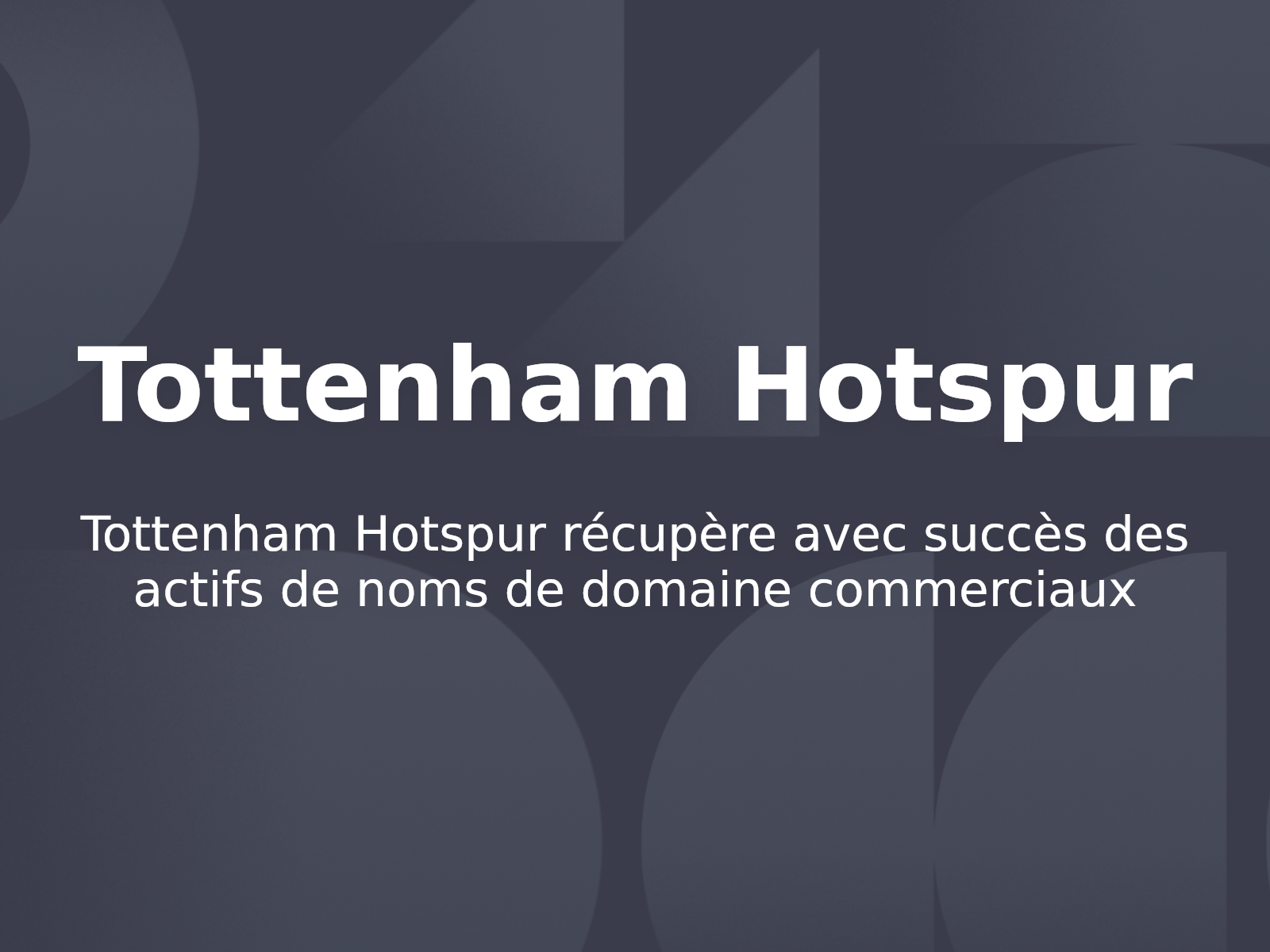 Tottenham Hotspur récupère avec succès des actifs de noms de domaine commerciaux