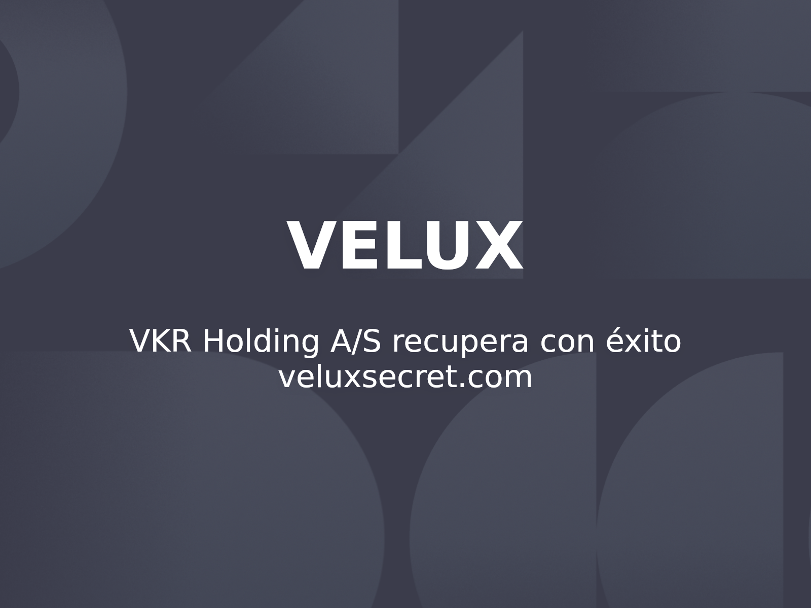 VKR Holding A/S recupera con éxito veluxsecret.com