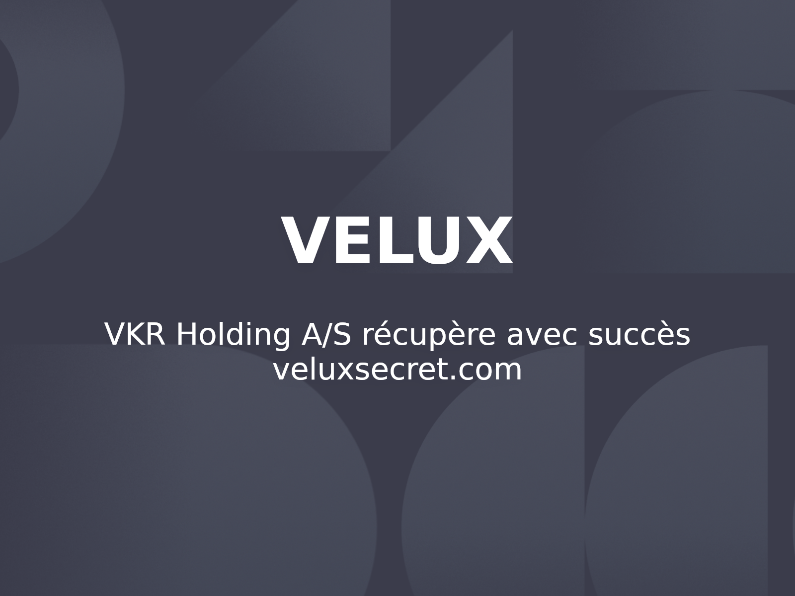 VKR Holding A/S récupère avec succès veluxsecret.com