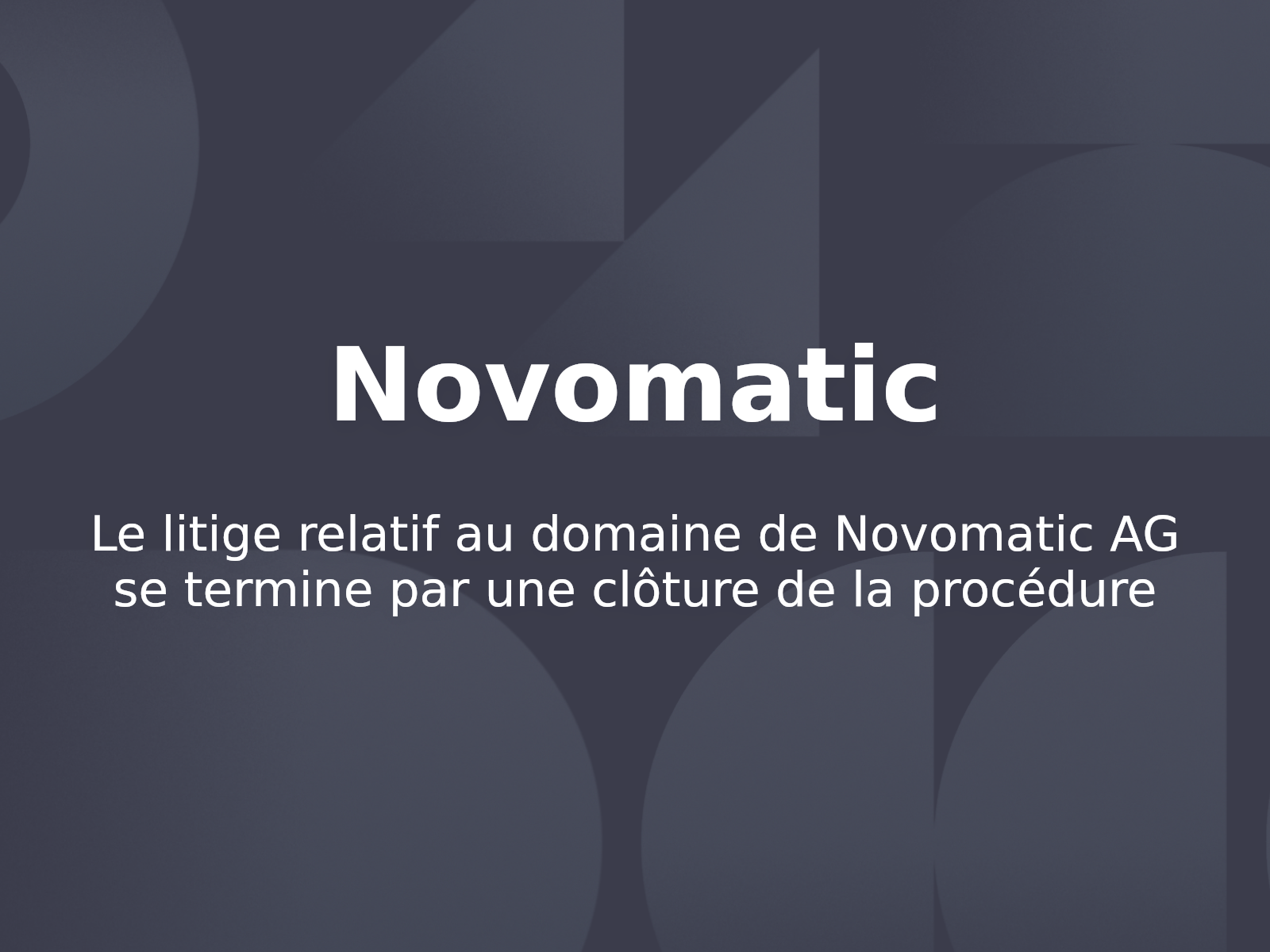 Le litige relatif au domaine de Novomatic AG se termine par une clôture de la procédure