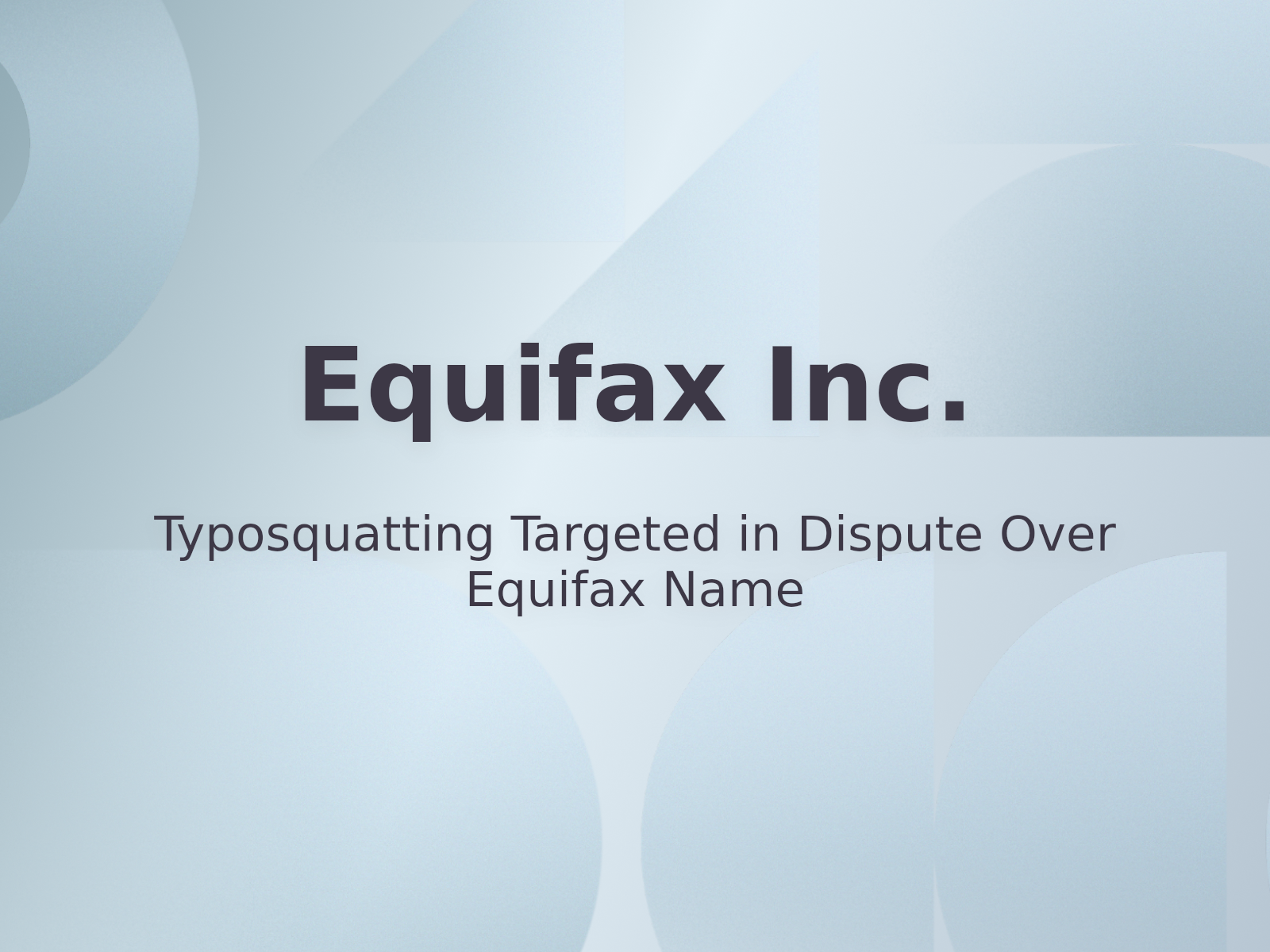 Typosquatting Targeted in Dispute Over Equifax Name