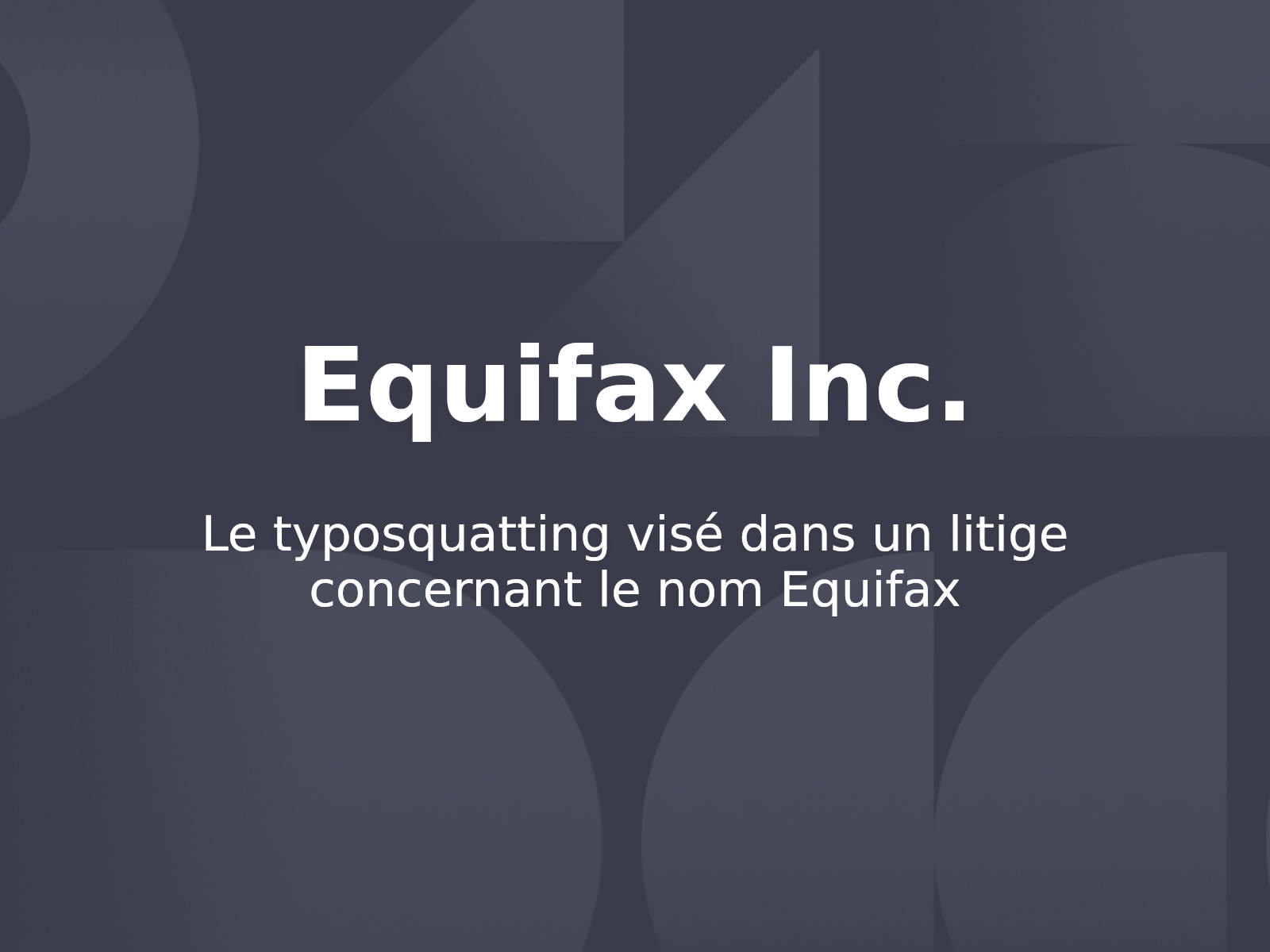 Le typosquatting visé dans un litige concernant le nom Equifax