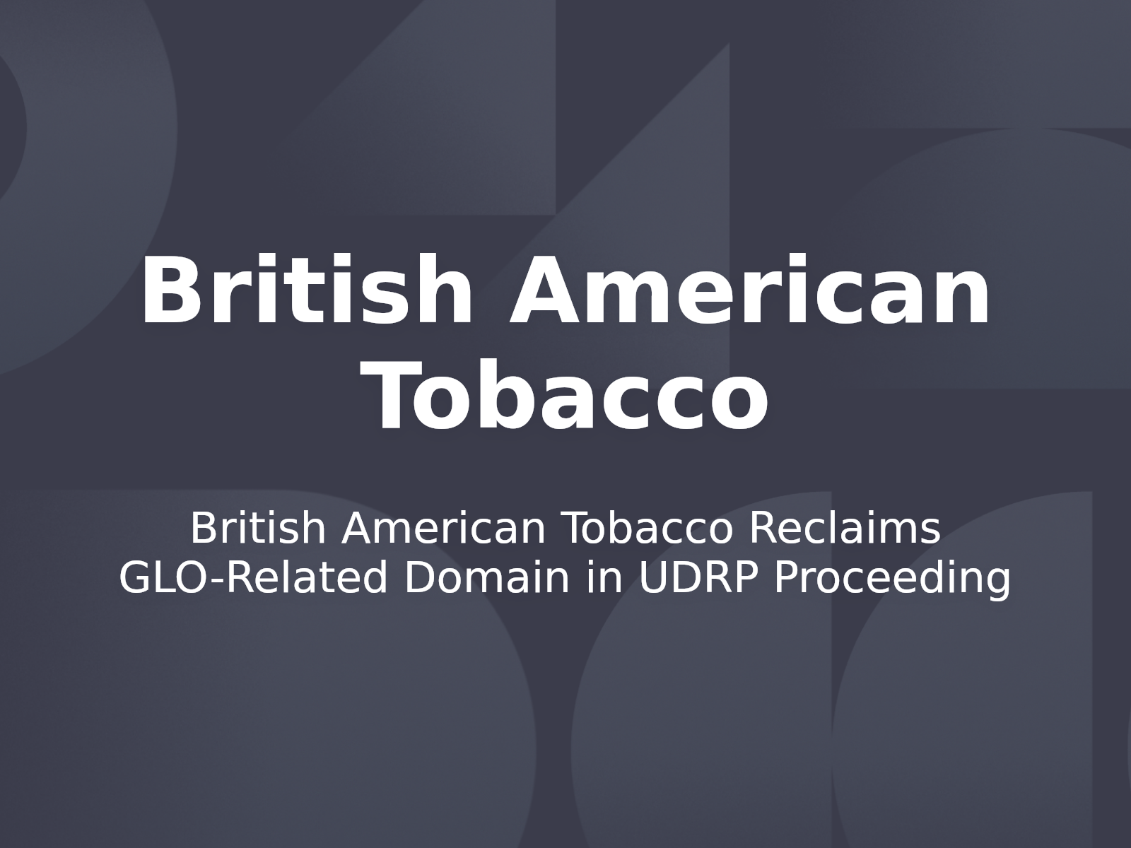 British American Tobacco Reclaims GLO-Related Domain in UDRP Proceeding