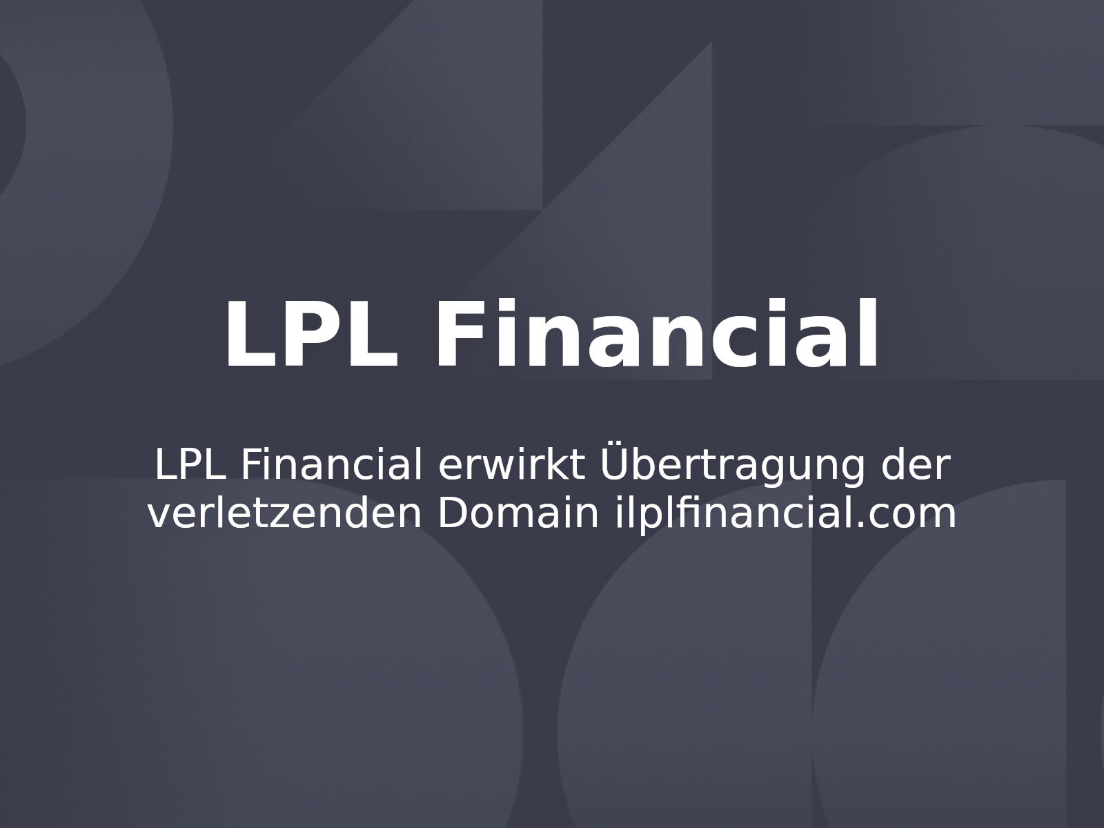 LPL Financial erwirkt Übertragung der verletzenden Domain ilplfinancial.com