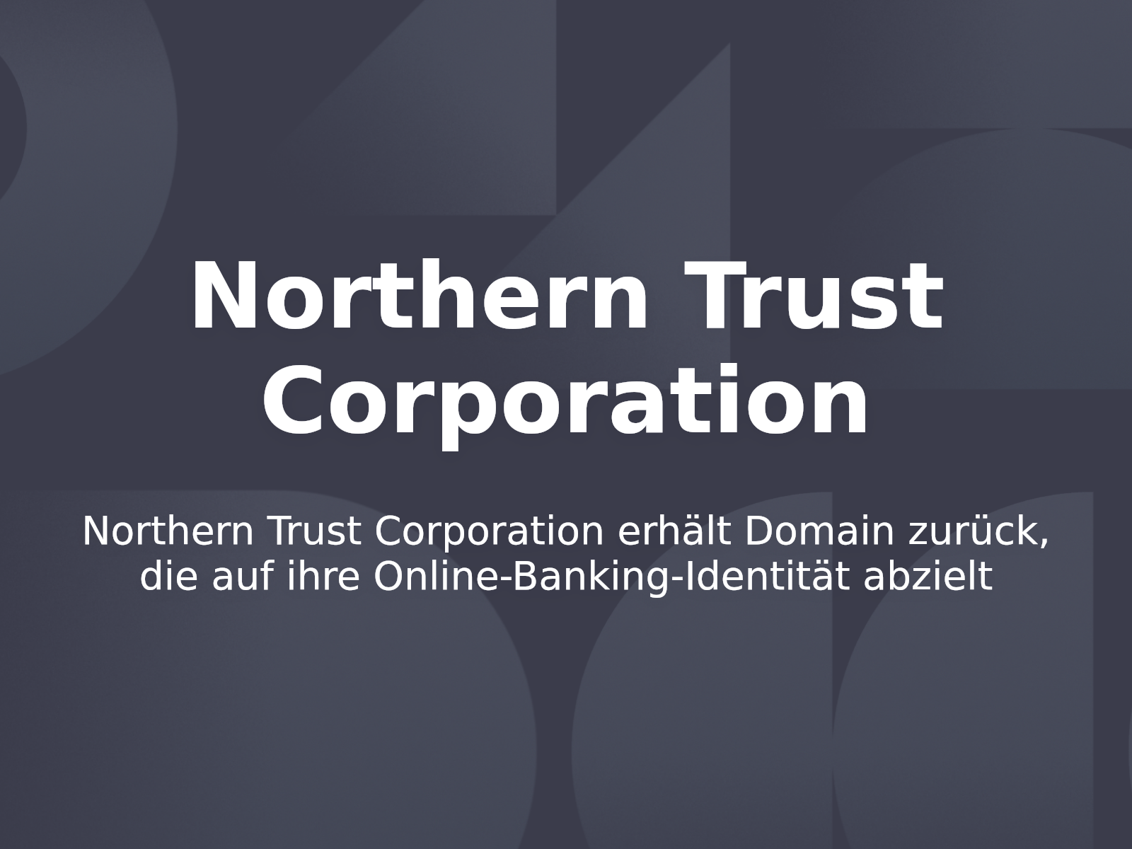 Northern Trust Corporation erhält Domain zurück, die auf ihre Online-Banking-Identität abzielt