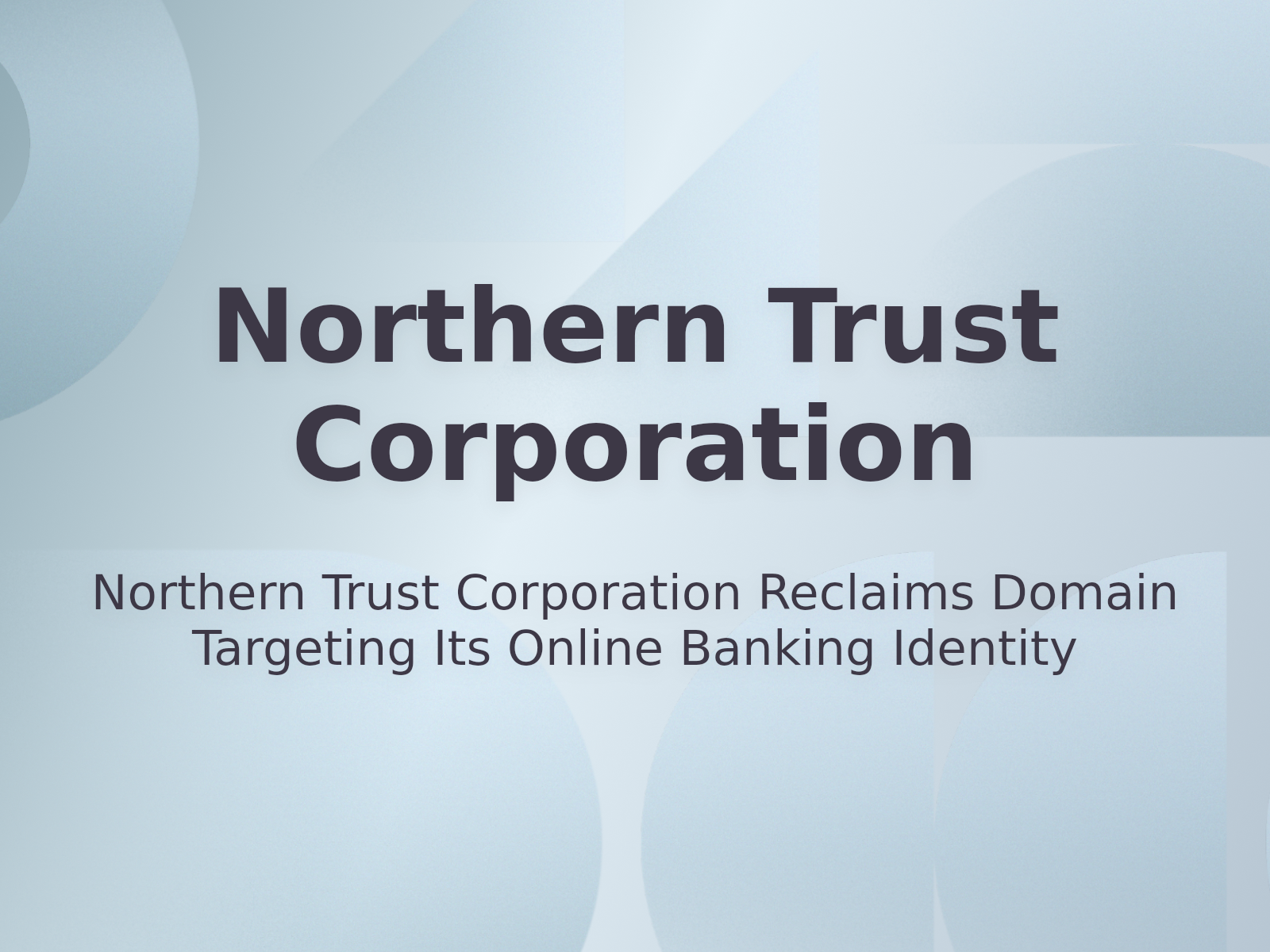 Northern Trust Corporation Reclaims Domain Targeting Its Online Banking Identity