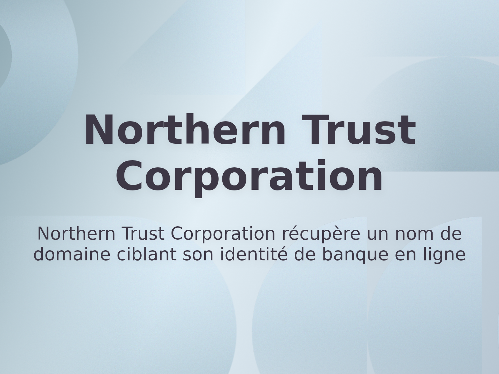 Northern Trust Corporation récupère un nom de domaine ciblant son identité de banque en ligne