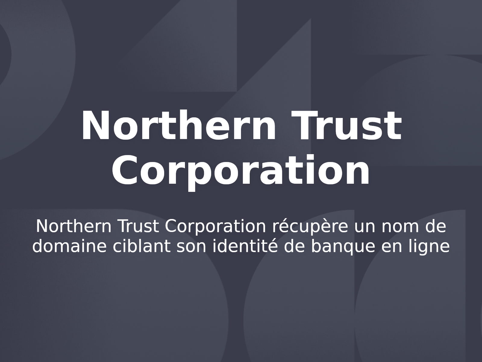 Northern Trust Corporation récupère un nom de domaine ciblant son identité de banque en ligne