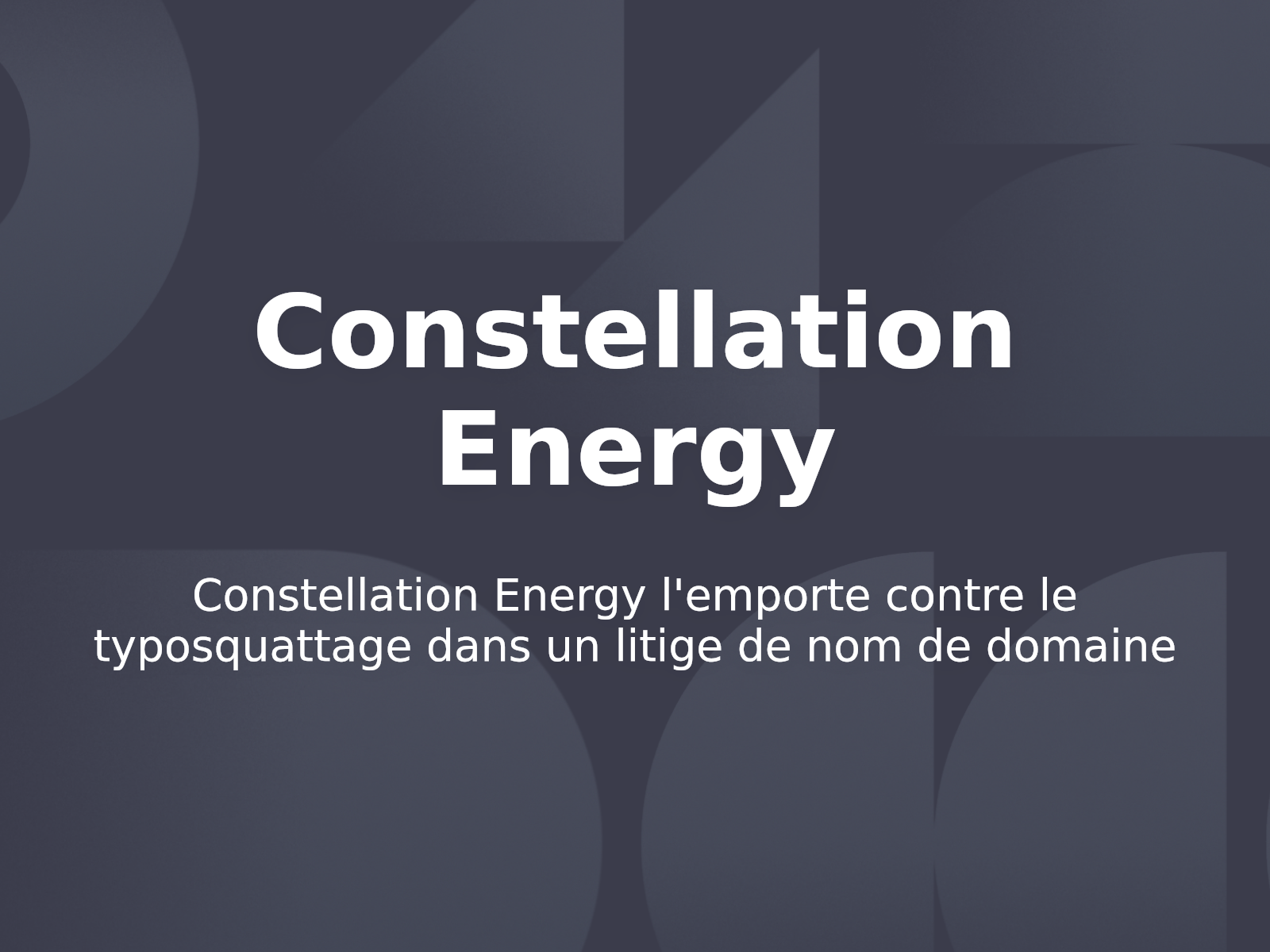 Constellation Energy l’emporte contre le typosquattage dans un litige de nom de domaine