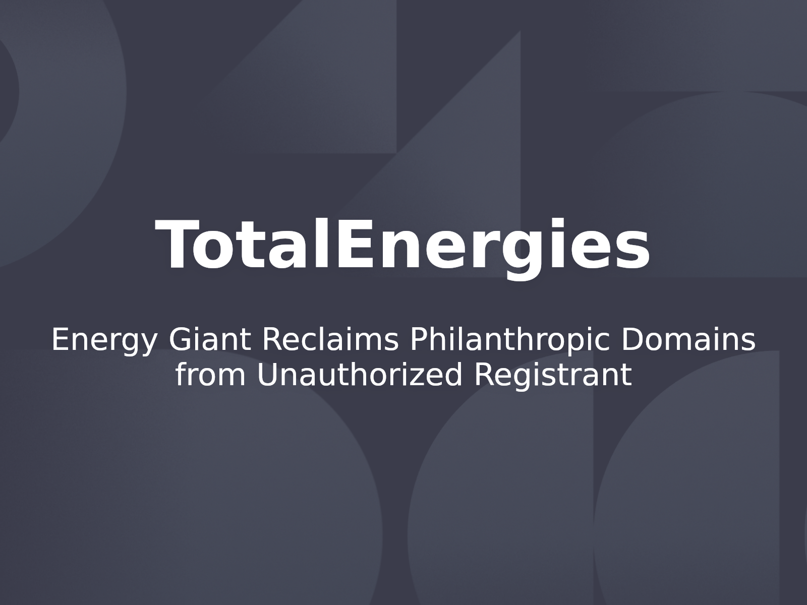 Energy Giant Reclaims Philanthropic Domains from Unauthorized Registrant