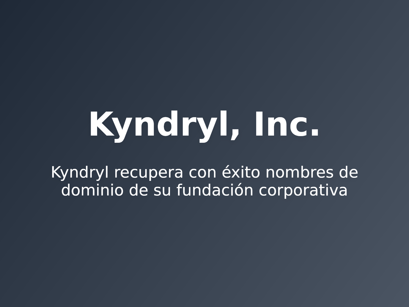 Kyndryl recupera con éxito nombres de dominio de su fundación corporativa