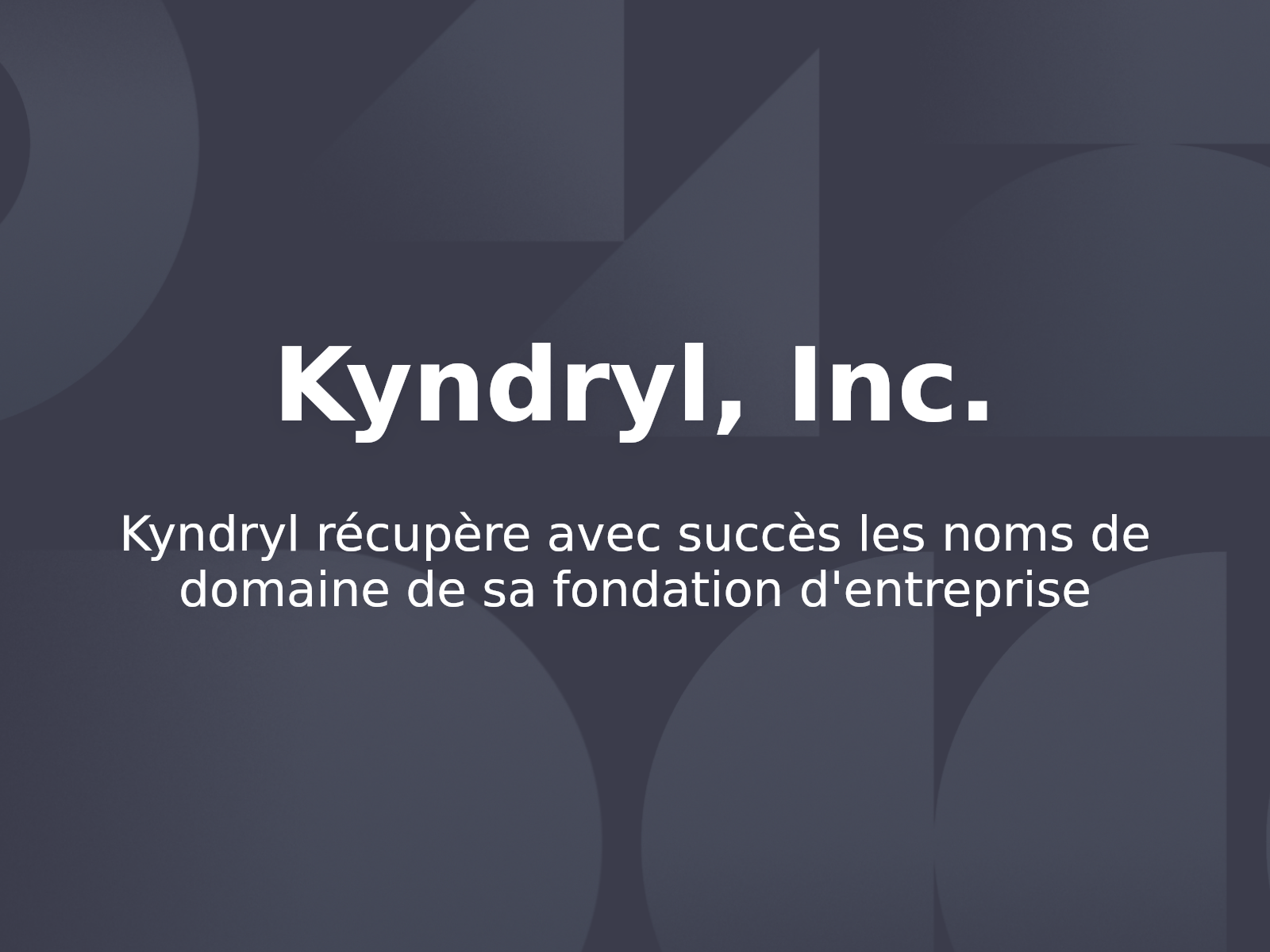 Kyndryl récupère avec succès les noms de domaine de sa fondation d’entreprise