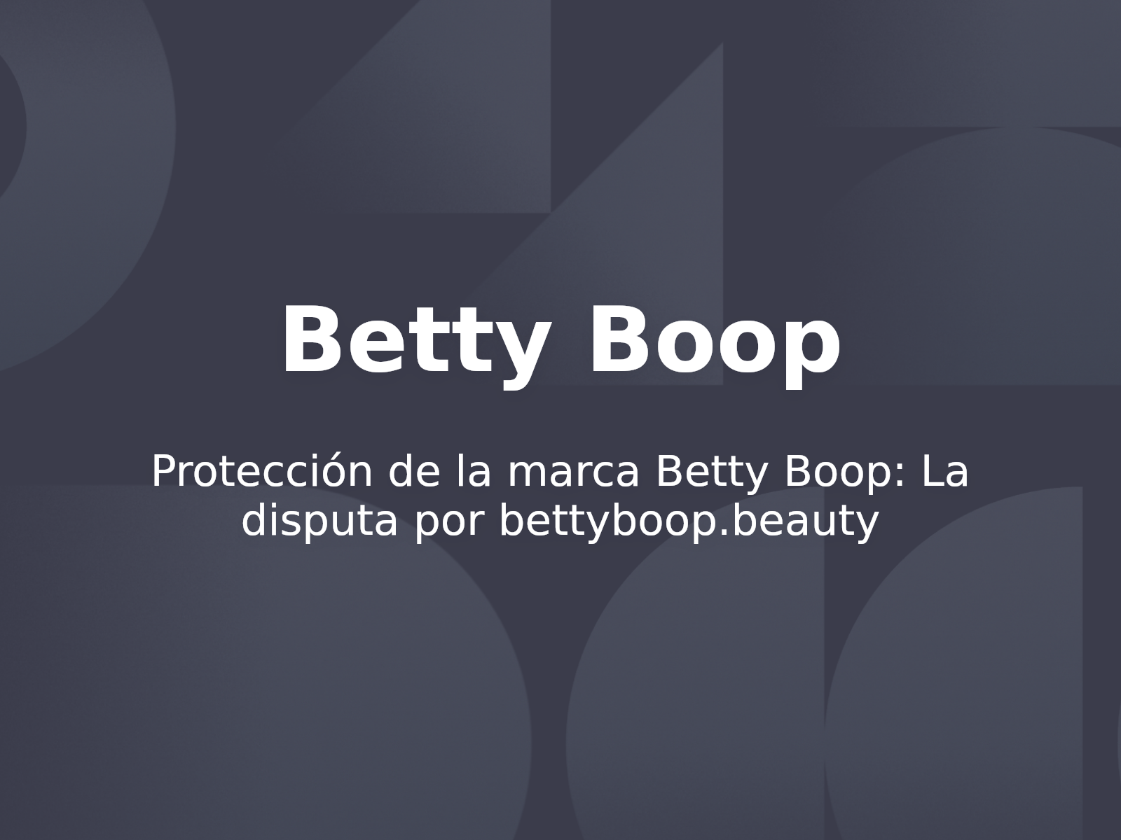 Protección de la marca Betty Boop: La disputa por bettyboop.beauty