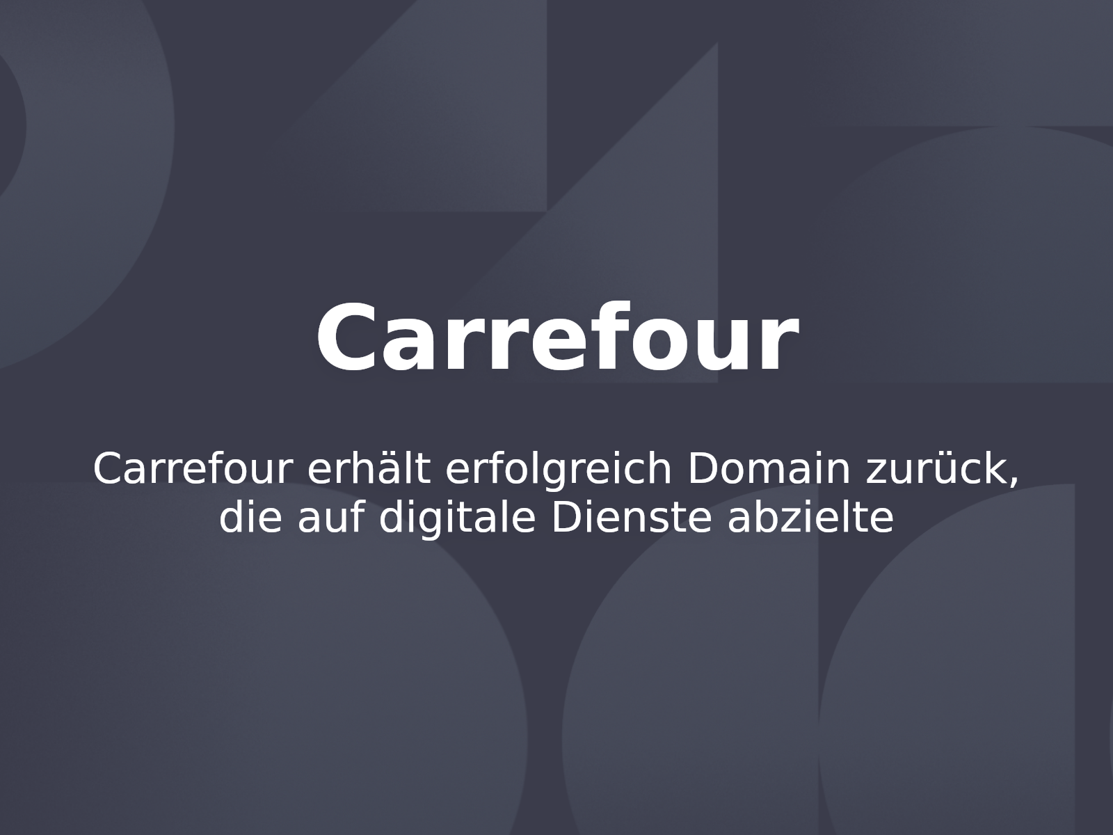Carrefour erhält erfolgreich Domain zurück, die auf digitale Dienste abzielte