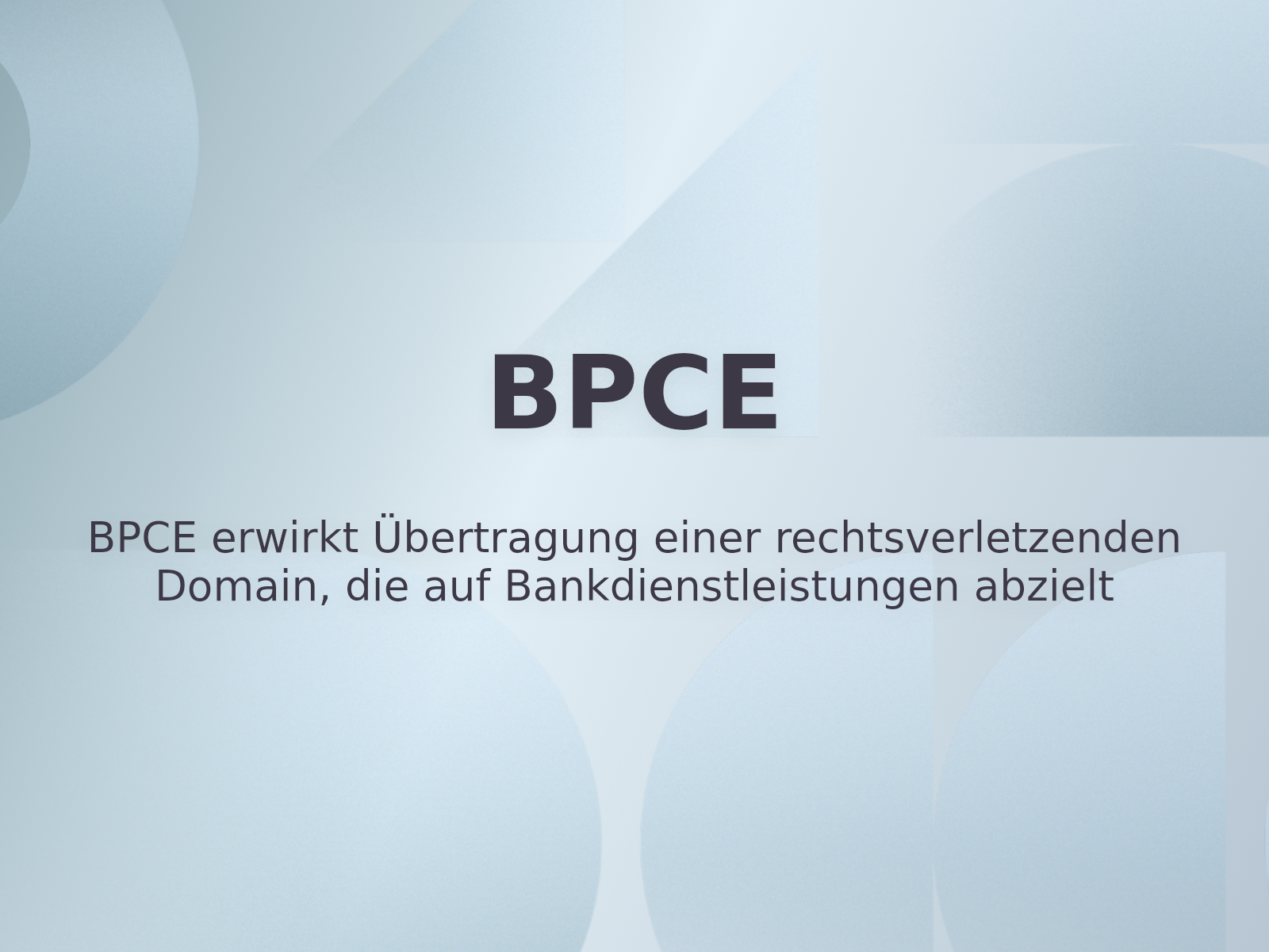 BPCE erwirkt Übertragung einer rechtsverletzenden Domain, die auf Bankdienstleistungen abzielt