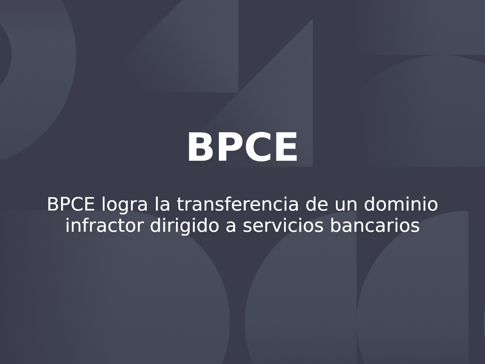 BPCE logra la transferencia de un dominio infractor dirigido a servicios bancarios