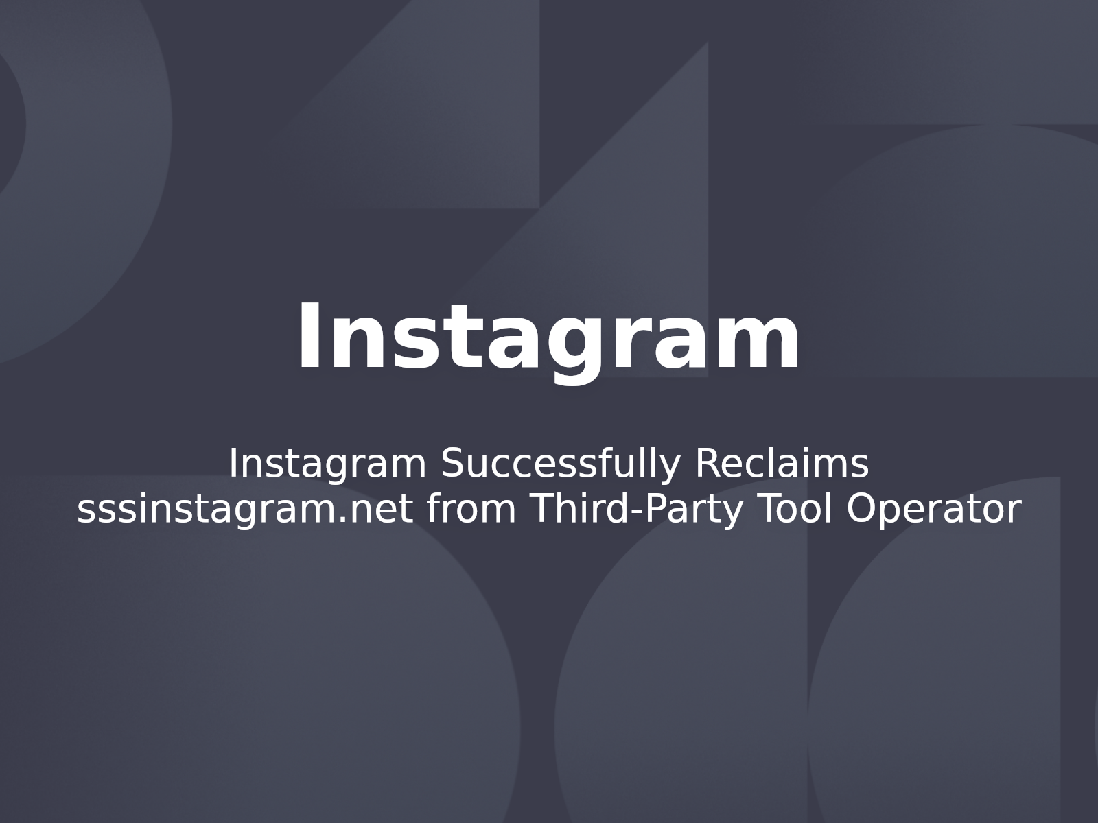 Instagram Successfully Reclaims sssinstagram.net from Third-Party Tool Operator