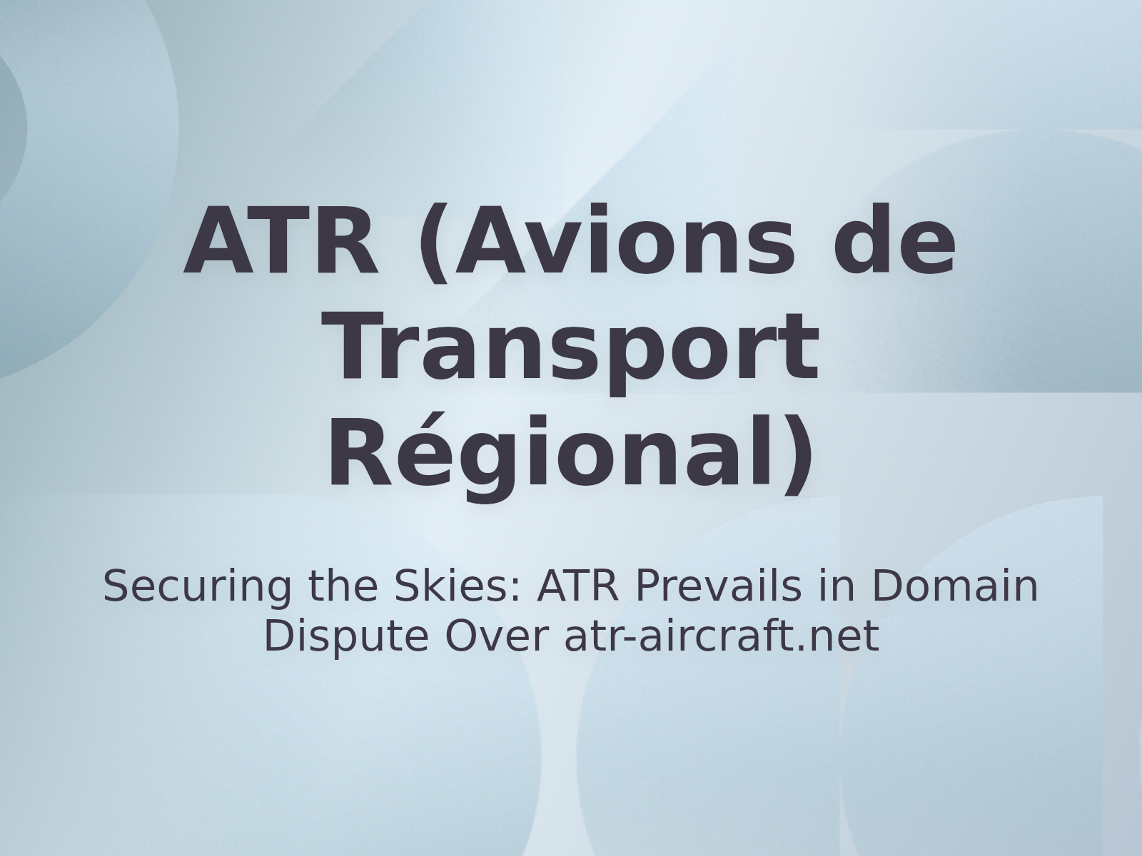 Securing the Skies: ATR Prevails in Domain Dispute Over atr-aircraft.net
