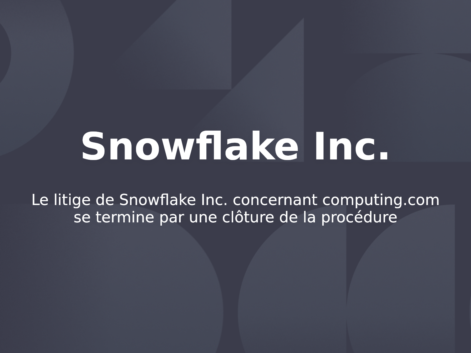Le litige de Snowflake Inc. concernant computing.com se termine par une clôture de la procédure