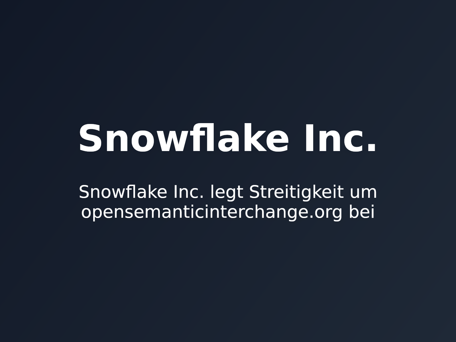 Snowflake Inc. legt Streitigkeit um opensemanticinterchange.org bei