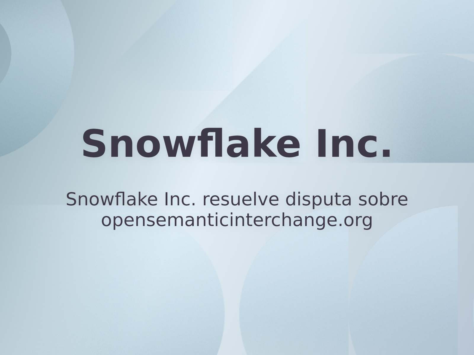 Snowflake Inc. resuelve disputa sobre opensemanticinterchange.org