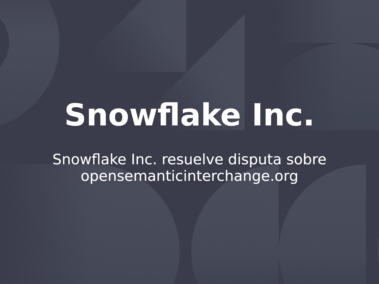 Snowflake Inc. resuelve disputa sobre opensemanticinterchange.org