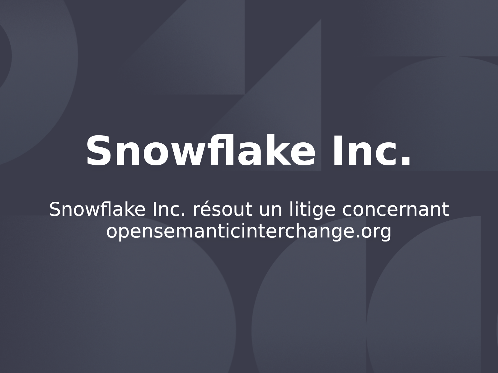 Snowflake Inc. résout un litige concernant opensemanticinterchange.org