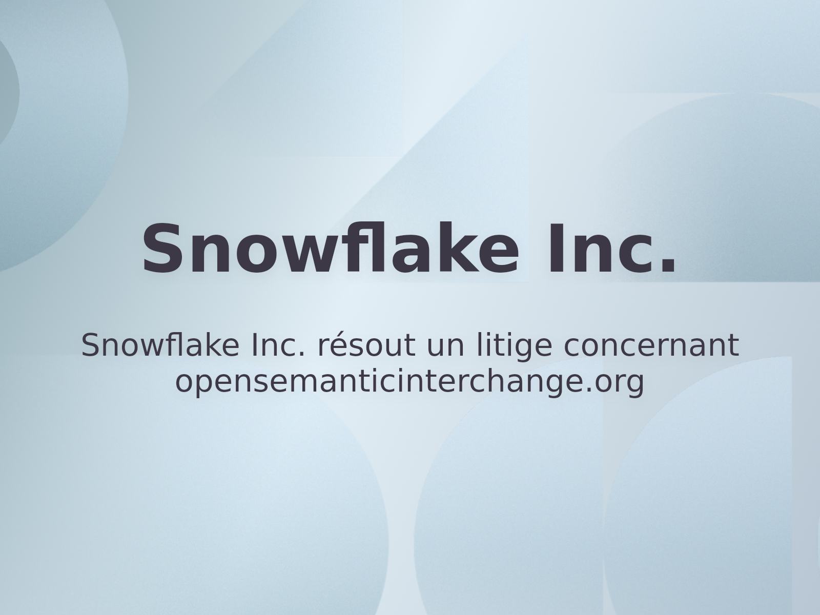 Snowflake Inc. résout un litige concernant opensemanticinterchange.org