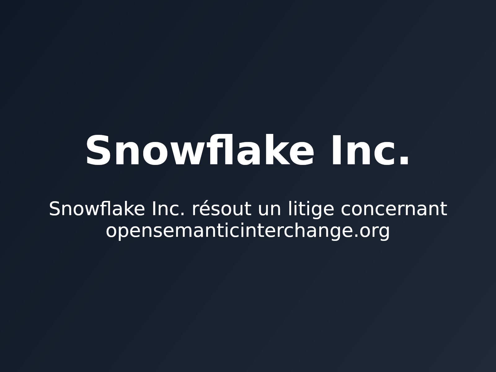 Snowflake Inc. résout un litige concernant opensemanticinterchange.org
