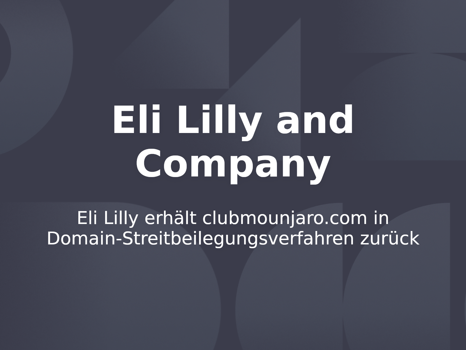 Eli Lilly erhält clubmounjaro.com in Domain-Streitbeilegungsverfahren zurück