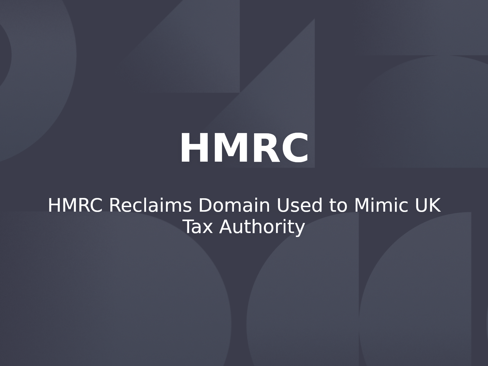 HMRC Reclaims Domain Used to Mimic UK Tax Authority