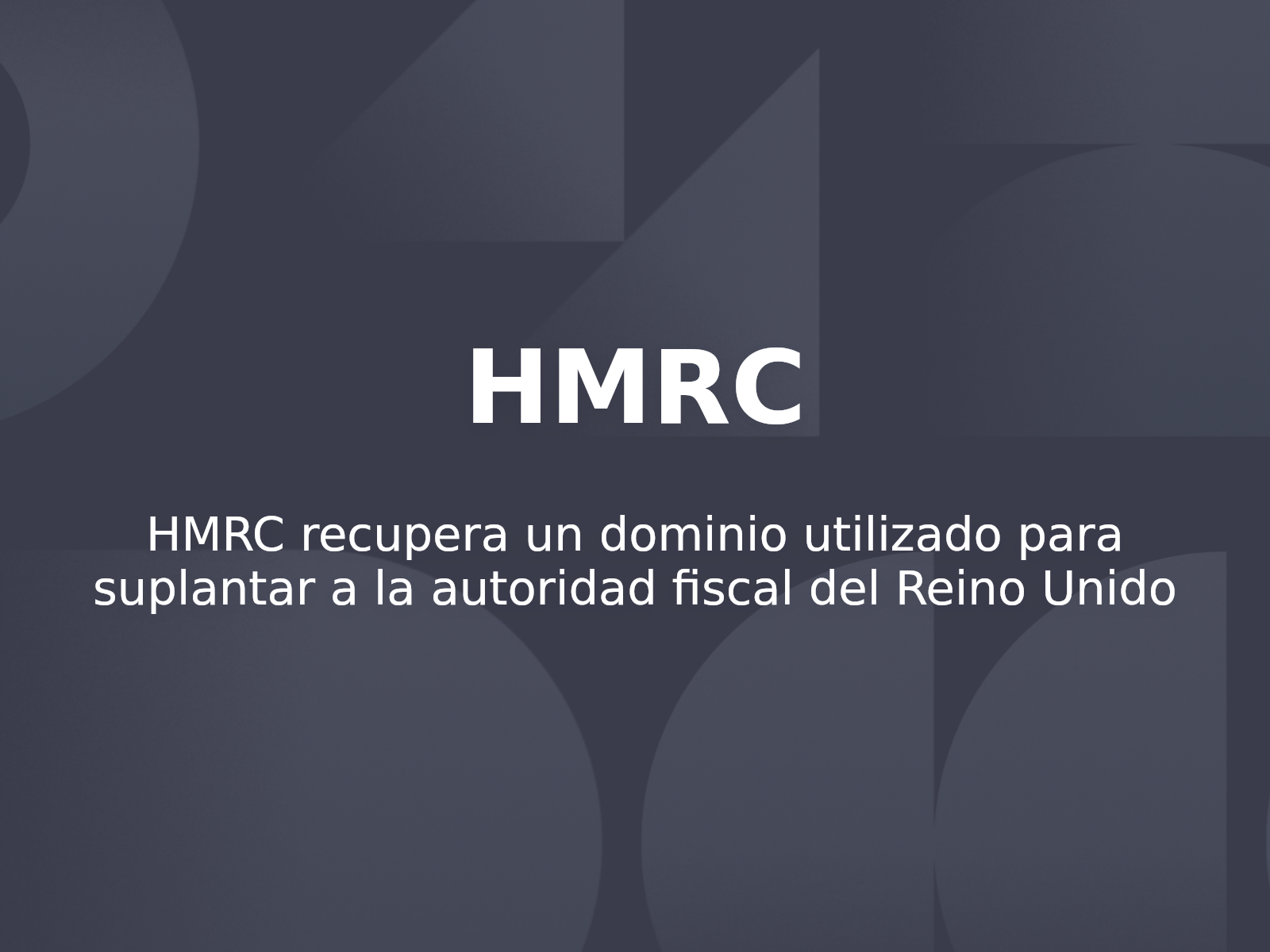 HMRC recupera un dominio utilizado para suplantar a la autoridad fiscal del Reino Unido