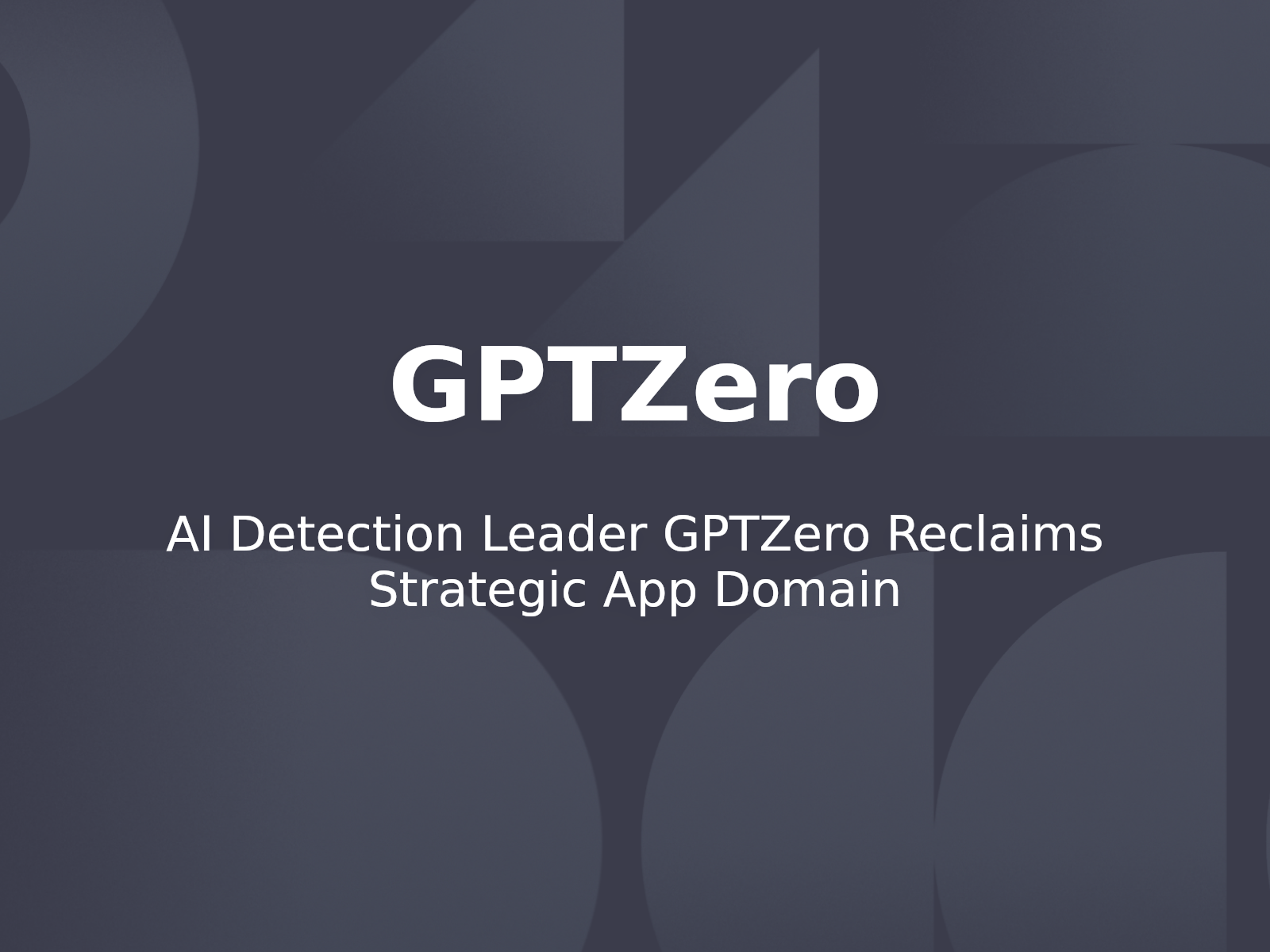 AI Detection Leader GPTZero Reclaims Strategic App Domain