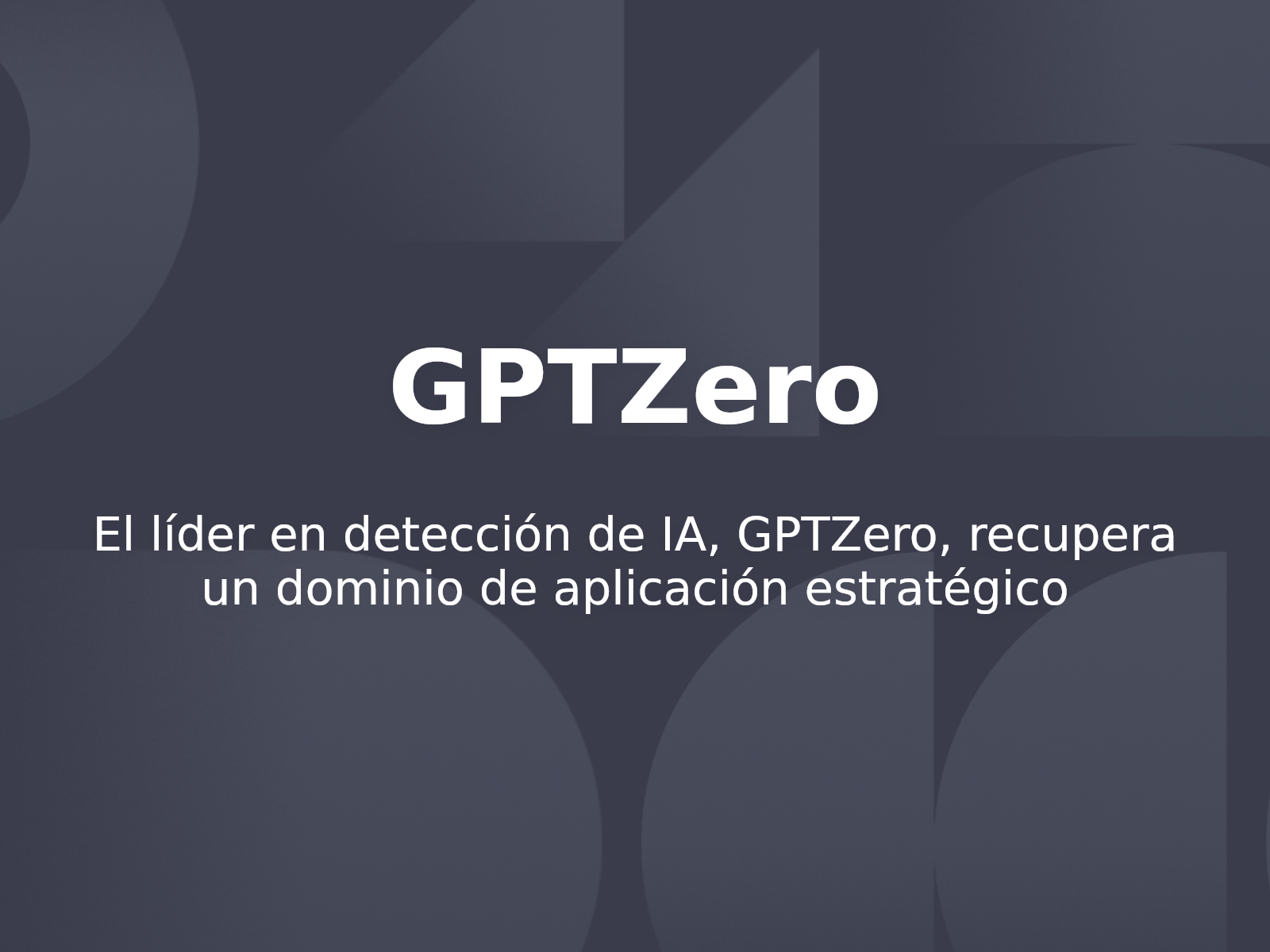 El líder en detección de IA, GPTZero, recupera un dominio de aplicación estratégico