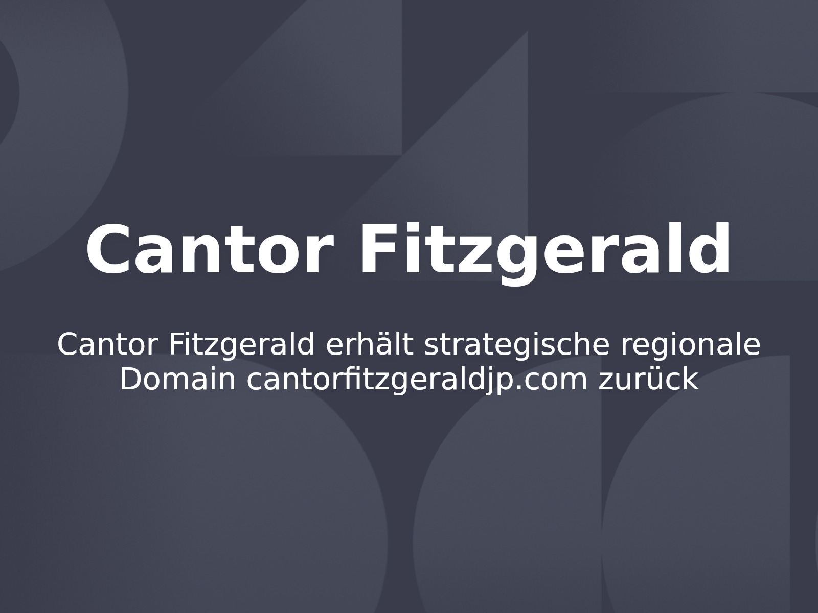 Cantor Fitzgerald erhält strategische regionale Domain cantorfitzgeraldjp.com zurück