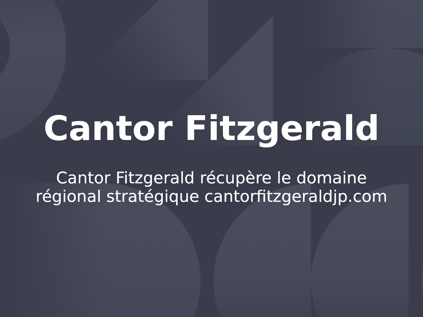 Cantor Fitzgerald récupère le domaine régional stratégique cantorfitzgeraldjp.com