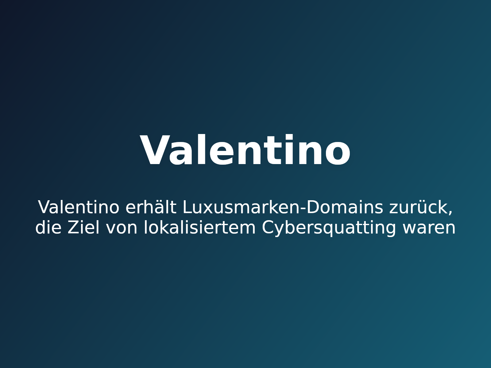 Valentino erhält Luxusmarken-Domains zurück, die Ziel von lokalisiertem Cybersquatting waren