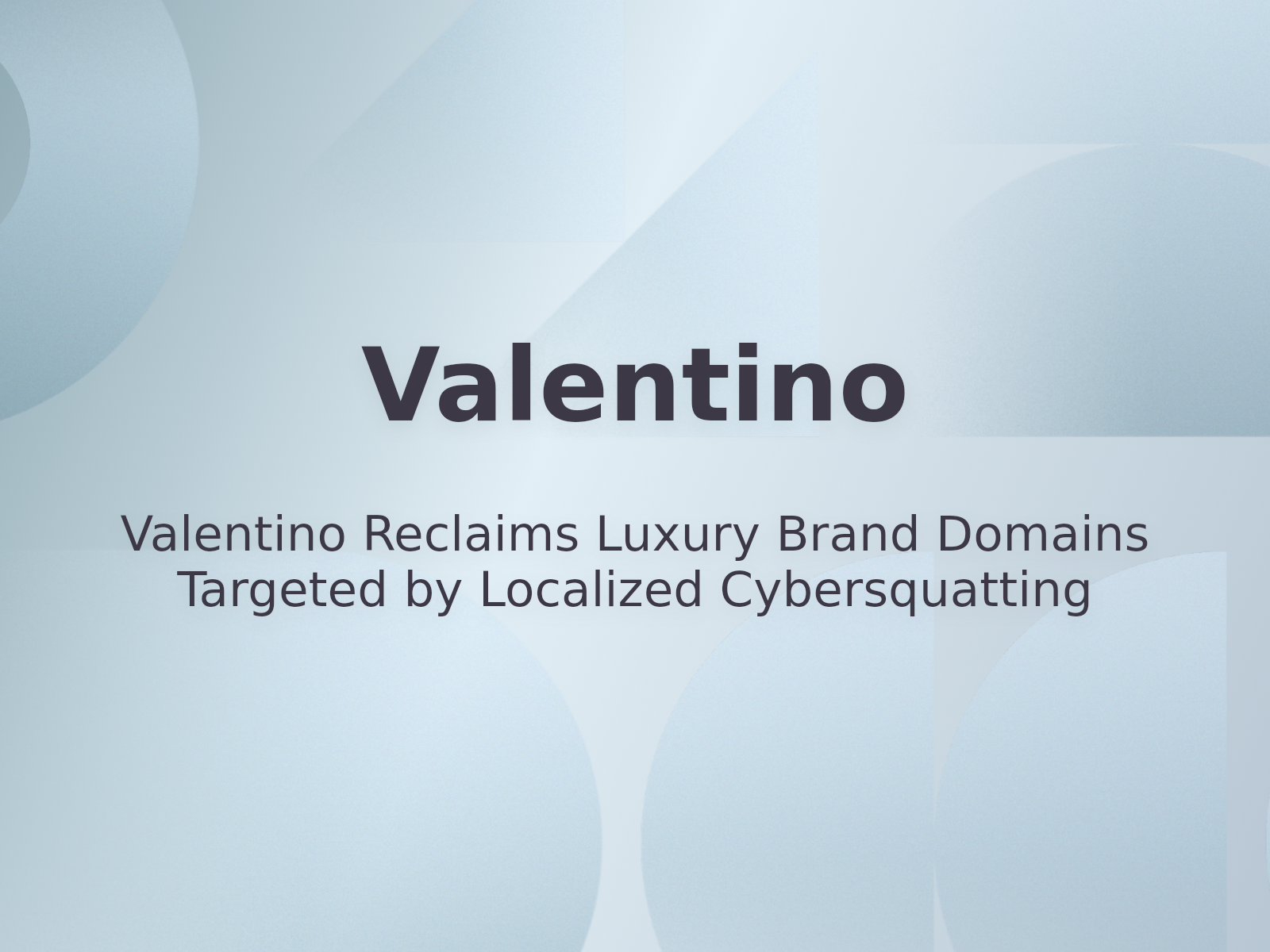 Valentino Reclaims Luxury Brand Domains Targeted by Localized Cybersquatting